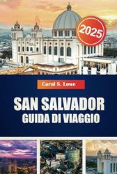 SAN SALVADOR GUIDA DI VIAGGIO 2025: Monumenti imperdibili, gemme nascoste, e cultura salvadoregna per un'avventura indimenticabile