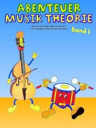 Abenteuer Musiktheorie 1: Spielerische ÜBungen für Kinder Von Josephine Koh & Florence Koh