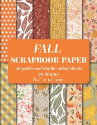 Fall Scrapbook Paper Pad: 20 patterned double sided sheets. 20 designs. 8.5" x 11" size