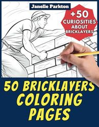 50 Bricklayers Coloring Pages Book for Kids and Adults: +50 Curiosities about Bricklayers. Coloring Book for Children and Grown-Ups. Color and Learn with Janelle - Professions - Vol. 54