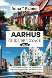 Guide de voyage Aahrus 2025: Le joyau caché du Danemark avec ses principales attractions, ses secrets locaux, son héritage viking et ses conseils d'initiés pour une aventure ultime.