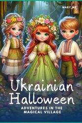 Ukrainian Halloween: Adventures in the Magical Village