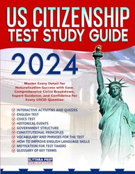 US Citizenship Test Study Guide: Master Every Detail for Naturalization Success with Ease| Comprehensive Civics Breakdown, Expert Guidance, and Confidence for Every USCIS Question