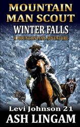 Levi Johnson: Mountain Man Scout: Winter Falls: A Mountain Man Adventure