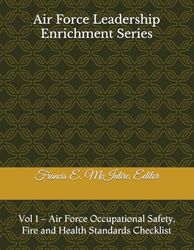 Air Force Leadership Enrichment Series: Vol 1 - Air Force Occupational Safety, Fire and Health Standards Checklist