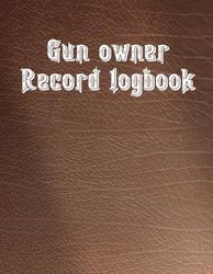 Gun owner record Logbook: Firearms acquisition and disposition record book, repairs, alterations nd details of firearms, inventory tracking sheet