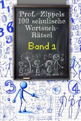 Prof. Zippels 100 schulische Wortsuchrätsel: Band 1