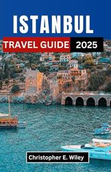 ISTANBUL TRAVEL GUIDE 2025: Unveiling the Heart of an Ancient City—Where East Meets West