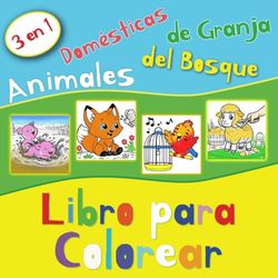 3 en 1 - Animales Domésticas, de Granja, del Bosque Libro para Colorear