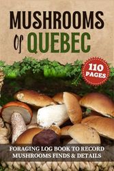 Mushrooms of Quebec : Foraging record keeping book to Record mushrooms Finds and Details