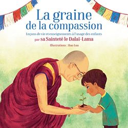 La graine de la Compassion: Leçons de vie et enseignements à lusage des enfants par Sa Sainteté le Dalaï-Lama