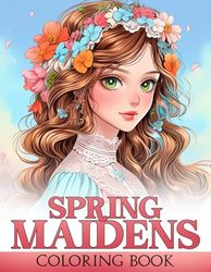 Spring Maidens Coloring Book: Magical Ladies Portraits in Flowers Theme to Personalize and Color Illustrations for Teens Adults Creativity & Dreamy Relaxation