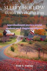 SLEEPY HOLLOW GUIDA DI VIAGGIO 2025: Approfondimenti storici e servizi moderni per il viaggiatore esigente