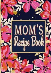 Mom's Recipe Book: Blank Recipe Book to Write in Your Family Recipes. Perfect Christmas Gift for Mom, Dad, Grandma, Daughter, Son, Friends & Family.