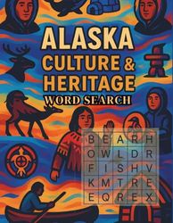 Alaska Culture & Heritage Word Search: Explore Indigenous Traditions, Native Art, Folklore & Daily Life Through 100 Engaging Puzzles