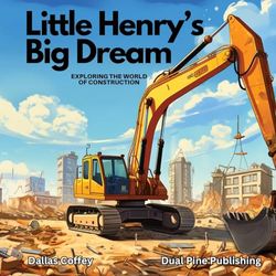 Little Henry’s Big Dream: Exploring the World of Construction