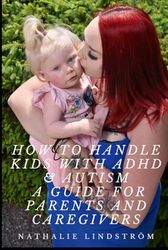 How to Handle Kids with ADHD & Autism_ A Guide for Parents and Caregivers