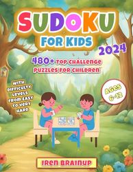 Sudoku for Kids 480+ Top Challenge Puzzles for Children Ages 6-12, with Difficulty Levels from Easy to Very Hard