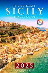 The Ultimate Sicily Travel Guide 2025: Your Essential Handbook and Companion for Every Traveler Exploring the Island’s Wonders