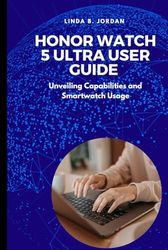 HONOR Watch 5 Ultra User Guide: Unveiling Capabilities and Smartwatch Usage