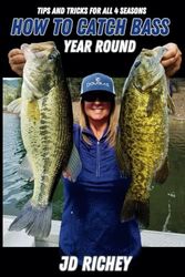 How to Catch Bass Year Round: Tips and Tricks for all 4 Seasons