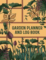 garden planner log book: for Recording Important Plant Details of Vegetable, Fruit, Flower, Herb & Ornamental ... Observe Plant Conditions and Growing Notes