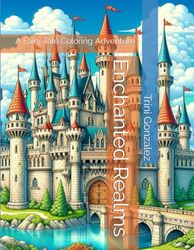 Enchanted Realms: A Fairy Tale Coloring Adventure