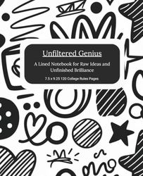Unfiltered Genius: A Lined Notebook for Raw Ideas and Unfinished Brilliance 7.5 x 9.25 120 College Rules Pages