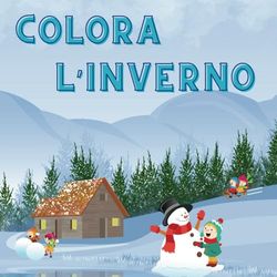 Colora l'Inverno: libro da colorare per bambini | 50 immagini a tema inverno tutte da colorare