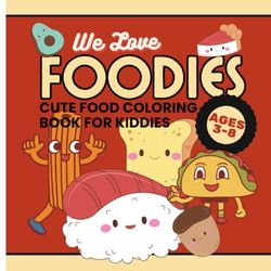 We Love FOODIES: CUTE FOOR COLORING BOOK FOR KIDS Ages 3-8