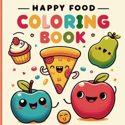 Bold And Easy Happy Food Coloring Book: Simple, Cute And Relaxing Coloring Experience For Adults And Kids