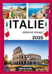 GUIDE DE VOYAGE EN ITALIE 2025: Guide de voyage mis à jour en Italie : principales destinations, meilleur moment pour visiter, hôtels, exigences en ... conseils de transport et bien plus encore.