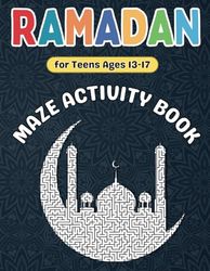 Ramadan Gifts for Teens : Ramadan Mazes : Ramadan Activity Book for Teens Ages 13-17: Fun and Creative Ramadan-Themed Mazes Puzzles for Boys and Girls with Solutions