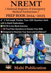 NREMT,( National Registry of Emergency Medical Technicians ) PREP BOOK 2024-2025.: 2 Full-Length Practice Tests (100 Questions Each) with In-Depth ... True/False Questions to Sharpen Your Skills