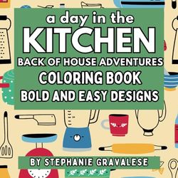 A Day in the Kitchen: Back of House Adventures: Bringing Restaurant Kitchen Magic to Life Through Color