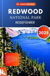 REDWOODNATIONAL PARK REISEFÜHRER 2025: Entdecken Sie die majestätischen Riesen: Ein umfassender Leitfaden zum Wandern, Campen und für unvergessliche Erlebnisse im höchsten Wald Amerikas