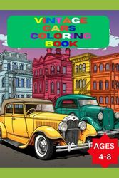 Vintage Car Coloring Book: Classic Vintage Cars and Trucks Coloring Book: Car Coloring Book for kids Ages 4 - 8 and car lovers.
