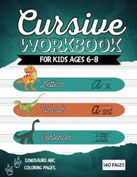 Cursive Workbook For Kids Ages 6-8: Handwriting Practice Book for Children - 3 in 1 Letters, Words & Sentences - Coloring Pages - Dinosaurs ABC