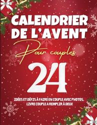 Calendrier de l’Avent pour Couple: Activités et défis à faire en couple avec photos. Idéal comme cadeau pour la période de l'Avent. Livre couple a remplir à deux