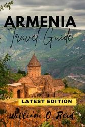 Armenia Travel Guide: Best Places to Visit, Budget Travel Tips, Cultural Experiences & Adventure in Yerevan and Beyond