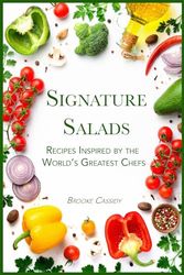 Signature Salads: Recipes Inspired by the World’s Greatest Chefs