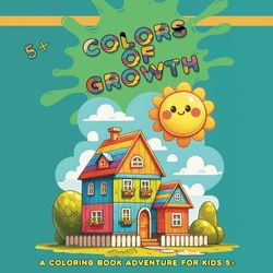 Colors of Growth: A Coloring Book Adventure for Kids 5+ (Short Kid's Stories - Color)