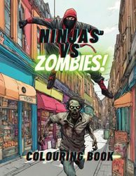 Ninjas versus zombies colouring book: ninja vs zombie colouring activity book for kids, teens and adults