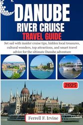 DANUBE RIVER CRUISE Travel Guide: Set sail with insider cruise tips, hidden local treasures, cultural wonders, top attractions, and smart travel advice for the ultimate Danube adventure.