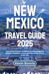 NEW MEXICO TRAVEL GUIDE 2025: Your Comprehensive Guidebook to Discovering New Mexico’s Coastline, Culture, and Picturesque Shores in the USA