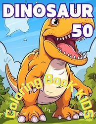 50 DINOSAUR COLORING BOOK for KIDS: Cute 50 Dinosaur Coloting Book for Kids