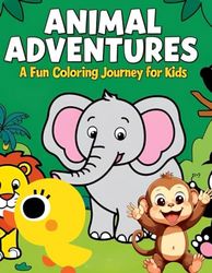 Animal Adventures A Fun Coloring Journey for Kids: Explore, Color and Learn with Exciting Animal Friends