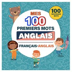 Mes 100 premiers mots Anglais: Apprendre Anglais enfants 2 à 8 ans | English French Bilingual picture book for children