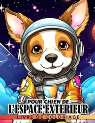 Livre de coloriage pour chien de l'espace extérieur: Pages de coloriage amusantes pour enfants avec des