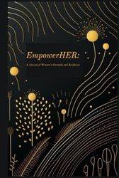 EmpowerHER: A Journal of Women’s Strength and Resilience, 6X9 120 Pages, Line Paper, Hardcover